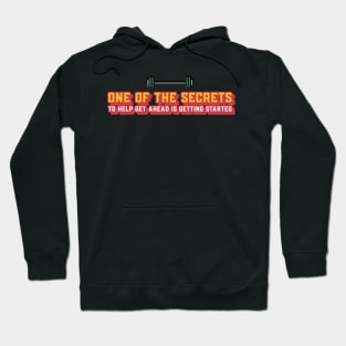 One of The Secrets to Help Getting Ahead is Getting started Hoodie